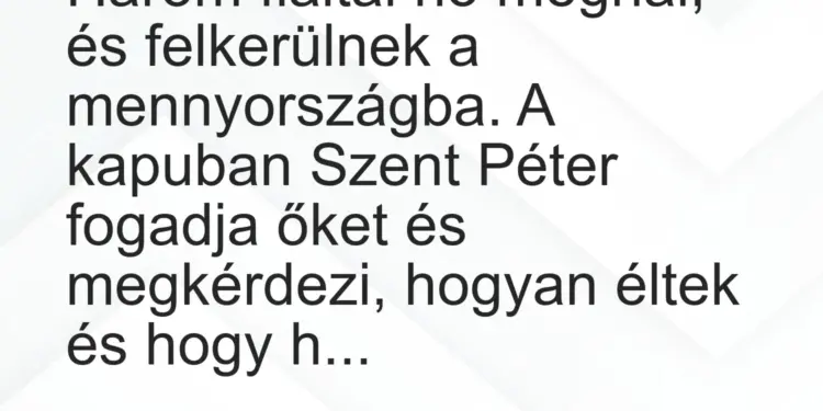 Vicc: Három fialtal nő meghal, és felkerülnek a mennyországba. A kapuban Szent…