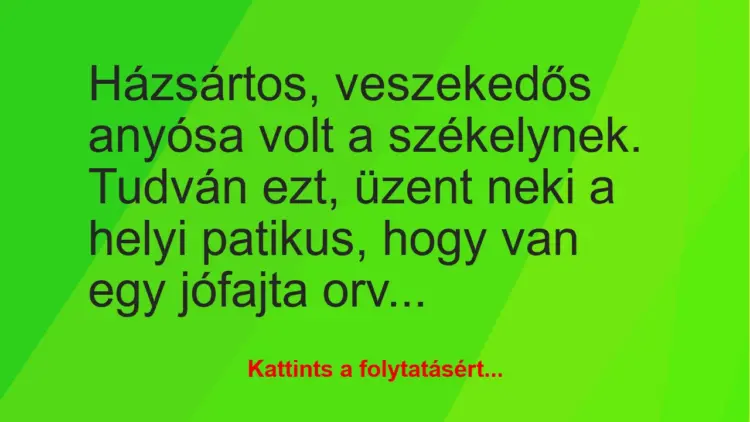 Vicc: Házsártos, veszekedős anyósa volt a székelynek. Tudván ezt, üzent neki…