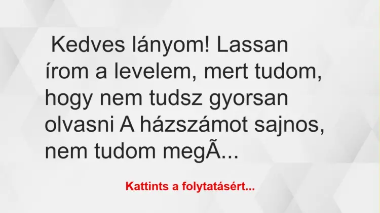 Vicc: Kedves lányom! Lassan írom a levelem, mert tudom, hogy nem tudsz…