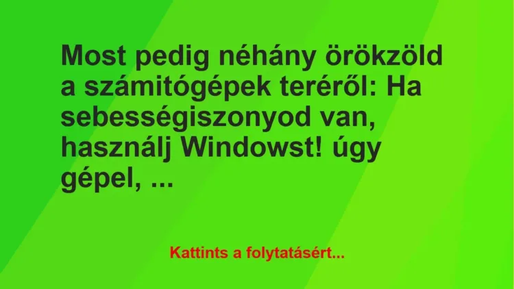 Vicc: Most pedig néhány örökzöld a számitógépek teréről: 


Ha…