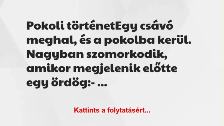 Vicc: Pokoli történet


Egy csávó meghal, és a pokolba kerül. Nagyban…