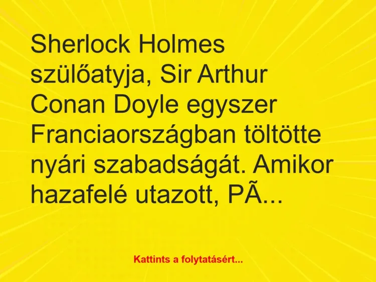 Vicc: Sherlock Holmes szülőatyja, Sir Arthur Conan Doyle egyszer Franciaországban…