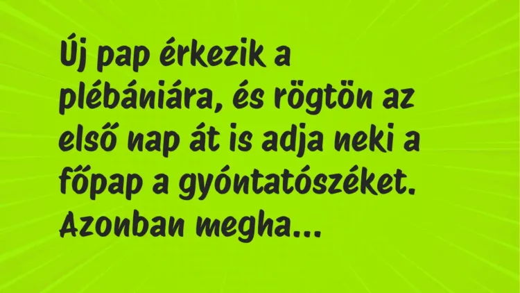 Vicc: Új pap érkezik a plébániára, és rögtön az első nap át is adja neki a főpap a…