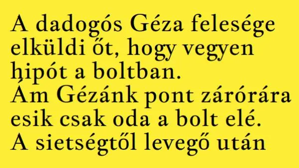 Vicc: A dadogós Géza felesége elküldi őt, hogy vegyen hipót a boltban.