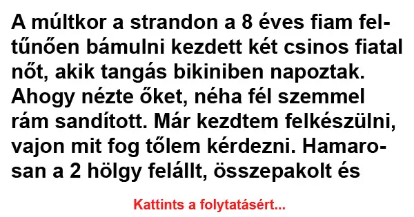 Vicc: A múltkor a strandon a 8 éves fiam feltűnően bámulni kezdett két…