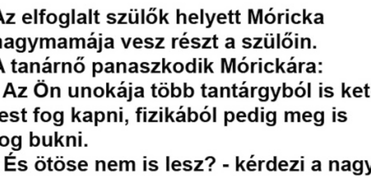 Vicc: Az elfoglalt szülők helyett Móricka nagymamája vesz részt a szülőin