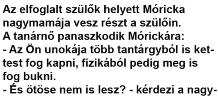 Vicc: Az elfoglalt szülők helyett Móricka nagymamája vesz részt a szülőin