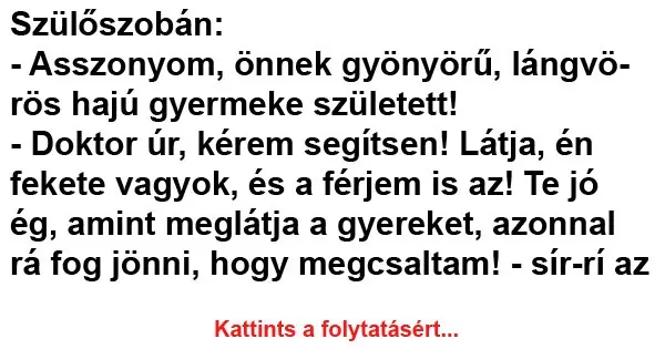 Vicc: Szülőszobán: Asszonyom, önnek gyönyörű, vörös hajú gyermeke született!