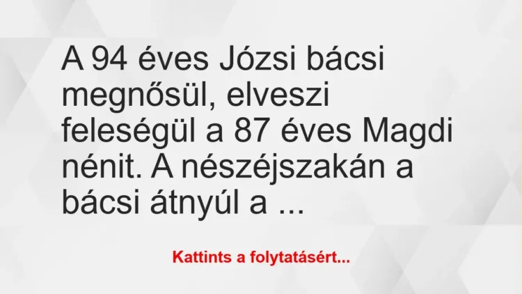 Vicc: A 94 éves Józsi bácsi megnősül, elveszi feleségül a 87 éves Magdi…