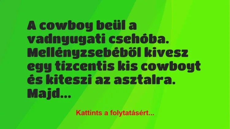 Vicc: A cowboy beül a vadnyugati csehóba. Mellényzsebéből kivesz egy…