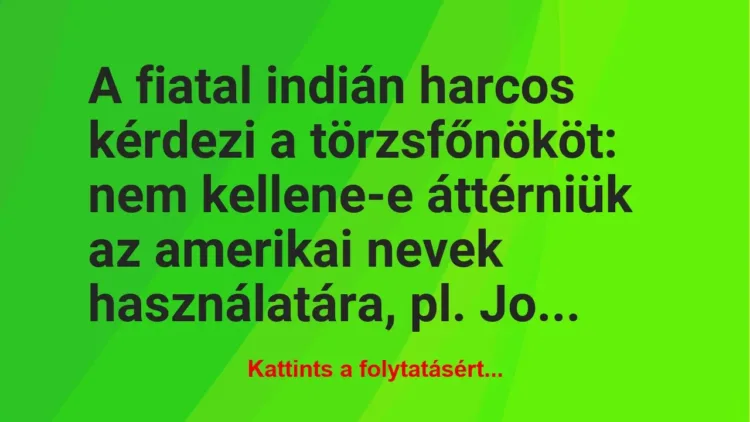 Vicc: A fiatal indián harcos kérdezi a törzsfőnököt: nem kellene-e áttérniük…