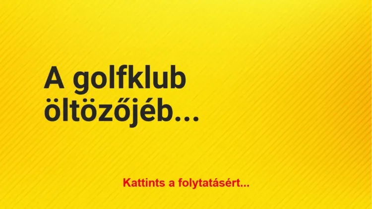 Vicc: A golfklub öltözőjében egy pasi gyönyörködik egy golflabdában