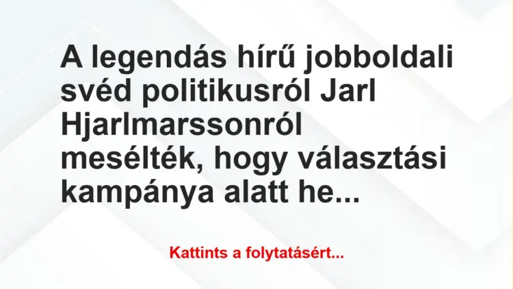 Vicc: A legendás hírű jobboldali svéd politikusról Jarl Hjarlmarssonról…