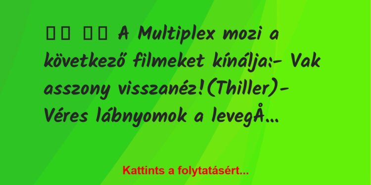 Vicc:
A Multiplex mozi a következő filmeket kínálja: