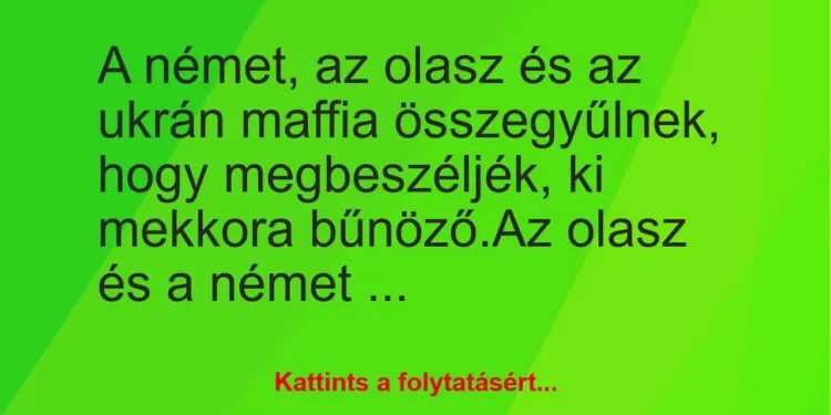 Vicc: A német, az olasz és az ukrán maffia összegyűlnek, hogy megbeszéljék,…