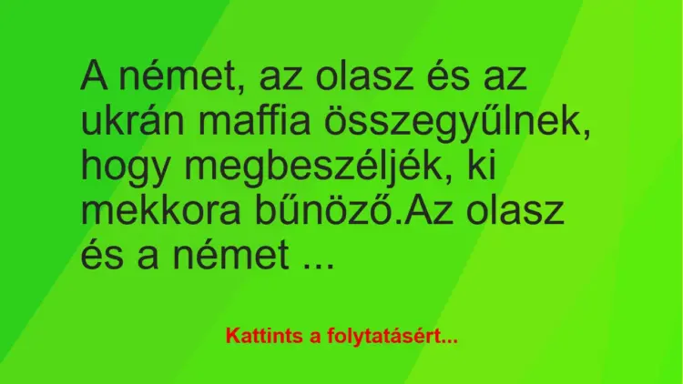 Vicc: A német, az olasz és az ukrán maffia összegyűlnek, hogy megbeszéljék,…