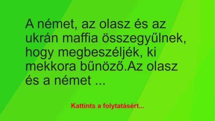 Vicc: A német, az olasz és az ukrán maffia összegyűlnek, hogy megbeszéljék,…