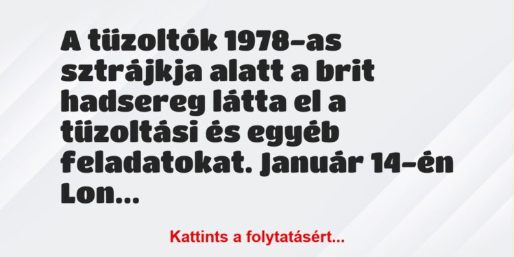 Vicc: A tűzoltók 1978-as sztrájkja alatt a brit hadsereg látta el a…