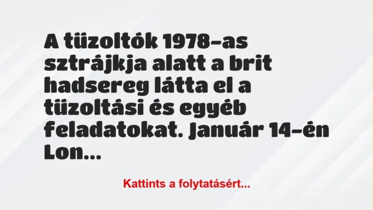 Vicc: A tűzoltók 1978-as sztrájkja alatt a brit hadsereg látta el a…