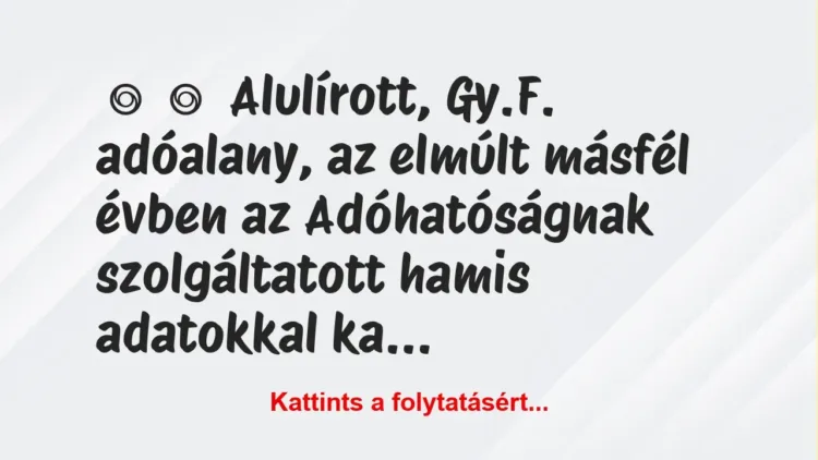 Vicc: 
	    	    Alulírott, Gy.F. adóalany, az elmúlt másfél évben az…