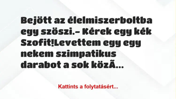 Vicc: Bejött az élelmiszerboltba egy szöszi.– Kérek egy kék…