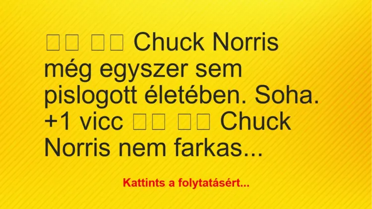 Vicc:
Chuck Norris még egyszer sem pislogott életében. …