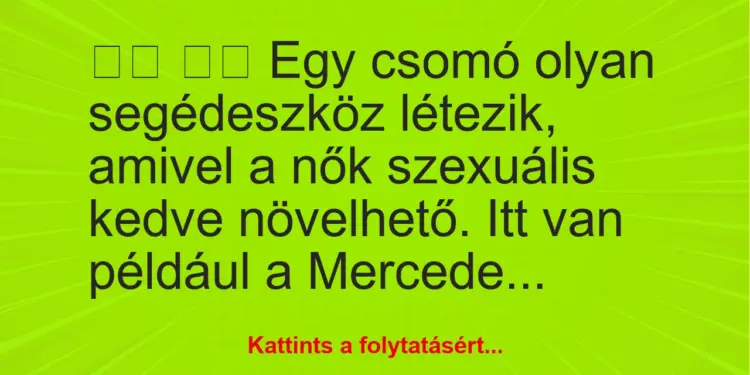 Vicc:
Egy csomó olyan segédeszköz létezik, amivel a nők…