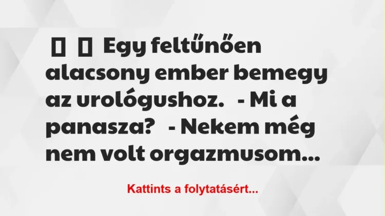 Vicc: 
	    	    Egy feltűnően alacsony ember bemegy az…