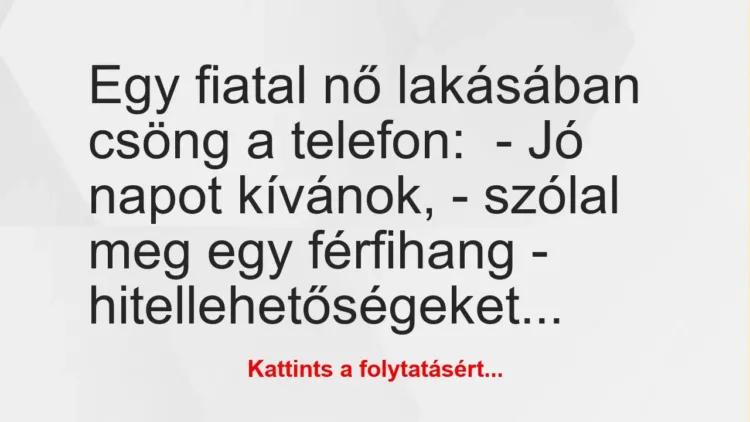 Vicc: Egy fiatal nő lakásában csöng a telefon:

– Jó napot kívánok, -…