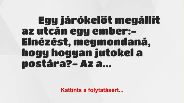 Vicc:
Egy járókelőt megállít az utcán egy ember:-…