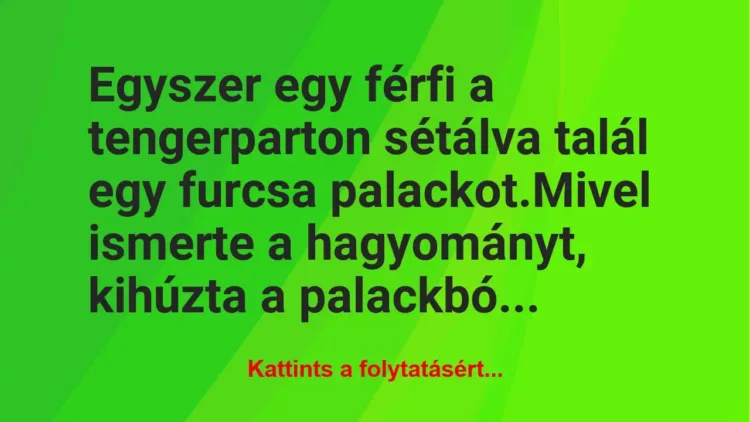 Vicc: Egyszer egy férfi a tengerparton sétálva talál egy furcsa…