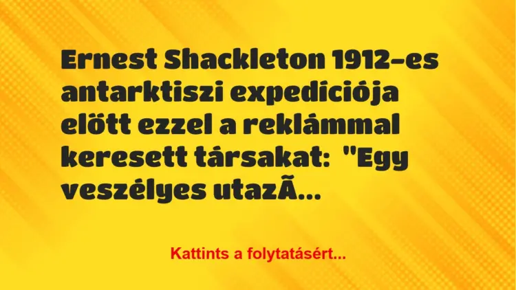 Vicc: Ernest Shackleton 1912-es antarktiszi expedíciója előtt ezzel a…