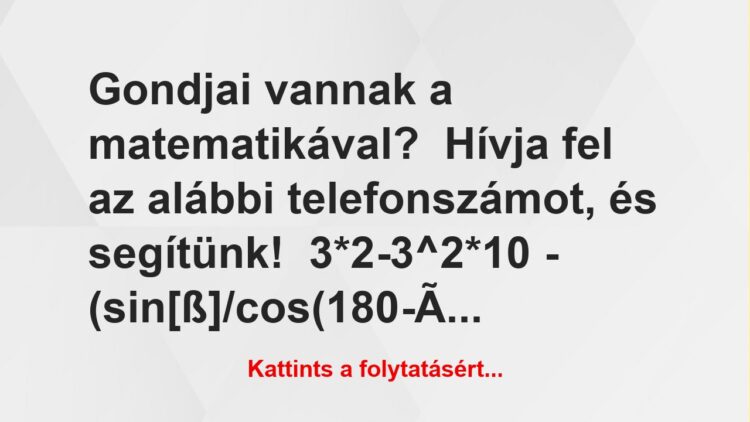 Vicc: Gondjai vannak a matematikával?Hívja fel az alábbi…