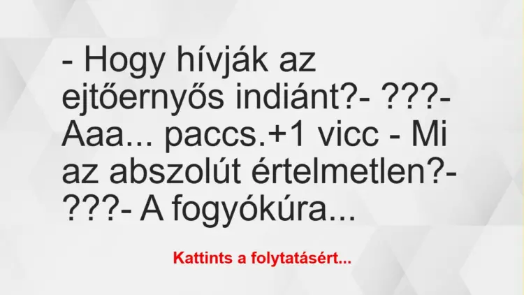 Vicc: – Hogy hívják az ejtőernyős indiánt?– ???– Aaa… paccs.