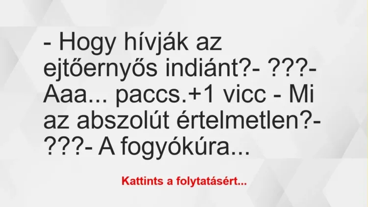 Vicc: – Hogy hívják az ejtőernyős indiánt?

– ???

– Aaa… paccs.