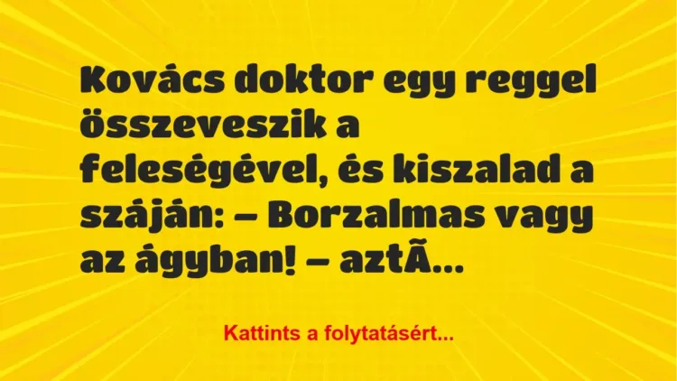 Vicc: Kovács doktor egy reggel összeveszik a feleségével, és kiszalad…