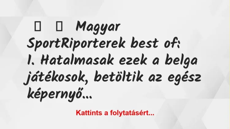 Vicc: 
	    	    Magyar SportRiporterek best of:





1….