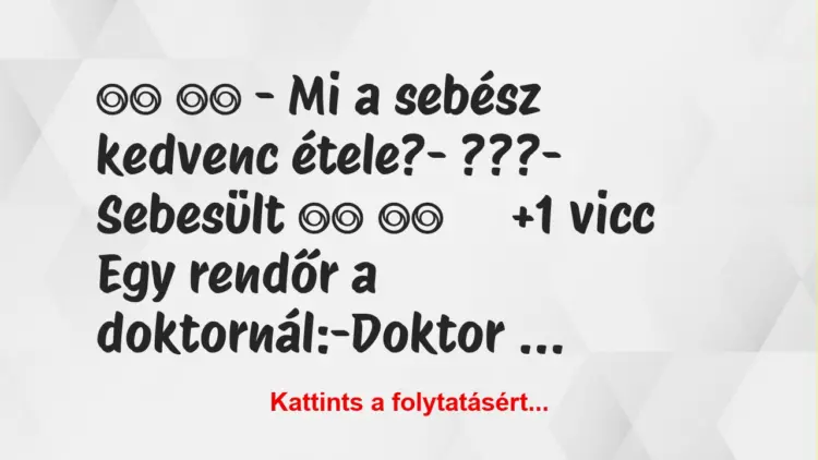 Vicc:
– Mi a sebész kedvenc étele?- ???-…