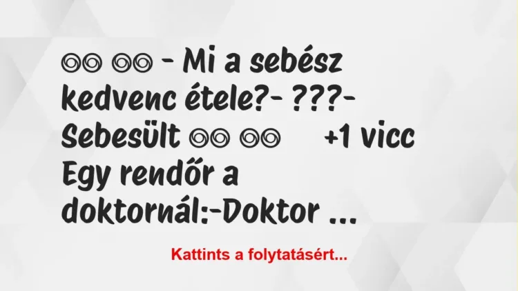 Vicc: 
		  
		  – Mi a sebész kedvenc étele?- ???-…