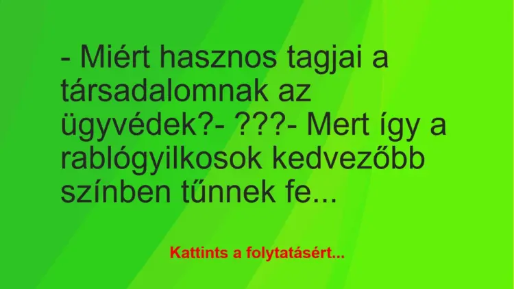 Vicc: – Miért hasznos tagjai a társadalomnak az ügyvédek?– ???-…