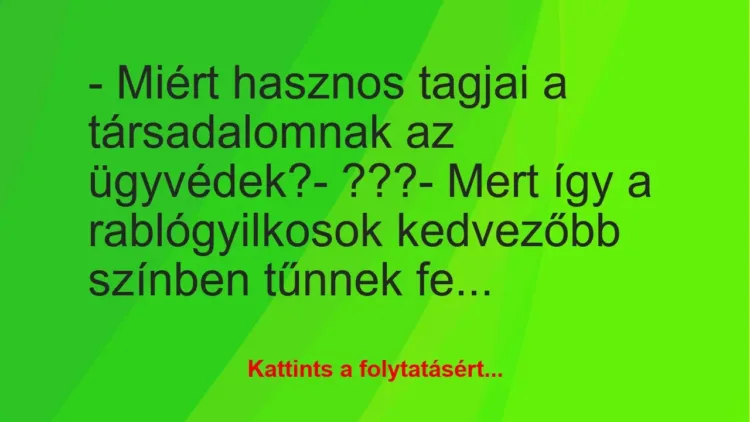 Vicc: – Miért hasznos tagjai a társadalomnak az ügyvédek?

– ???

-…