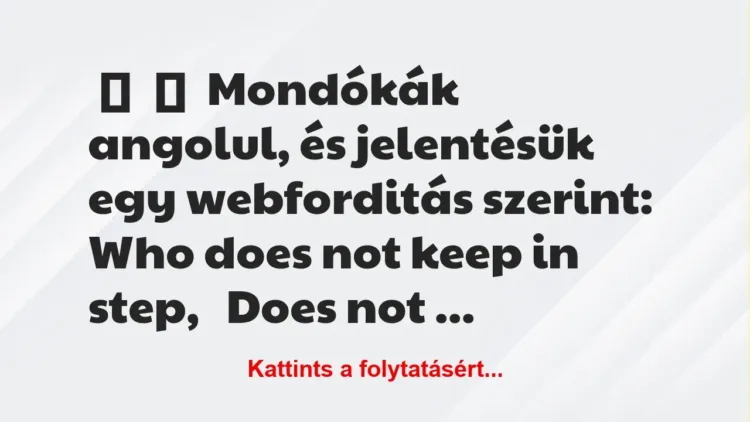 Vicc: 
	    	    Mondókák angolul, és jelentésük egy webforditás…