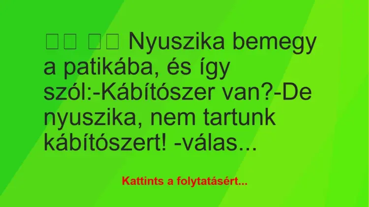 Vicc:
Nyuszika bemegy a patikába, és így…