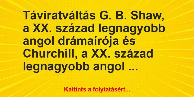 Vicc: Táviratváltás G. B. Shaw, a XX. század legnagyobb angol drámaírója és…