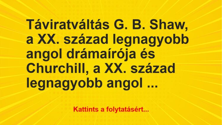 Vicc: Táviratváltás G. B. Shaw, a XX. század legnagyobb angol drámaírója és…