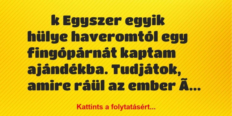 Vicces történet:
kEgyszer egyik hülye haveromtól egy…