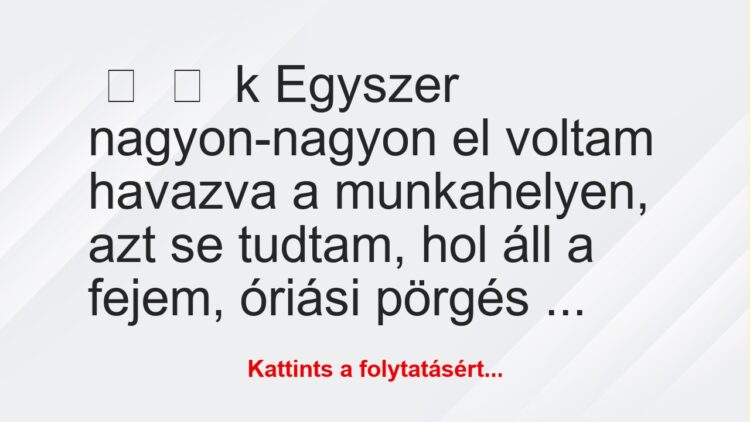 Vicces történet:
kEgyszer nagyon-nagyon el voltam havazva a…