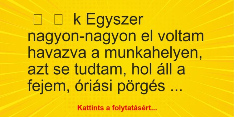 Vicces történet:
kEgyszer nagyon-nagyon el voltam havazva a…