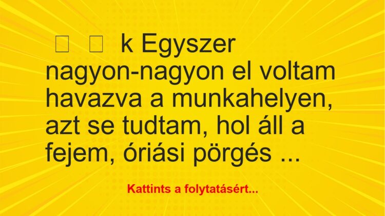 Vicces történet:
kEgyszer nagyon-nagyon el voltam havazva a…