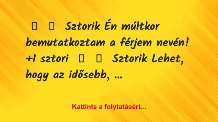 Vicces történet: 
	    	    Sztorik


Én múltkor bemutatkoztam a férjem nevén!